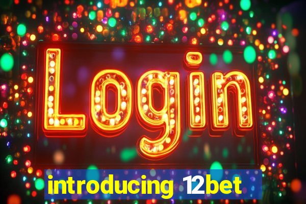 introducing 12bet